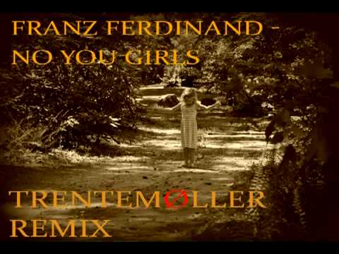 Franz Ferdinand – No You Girls – Trentemoller Remix